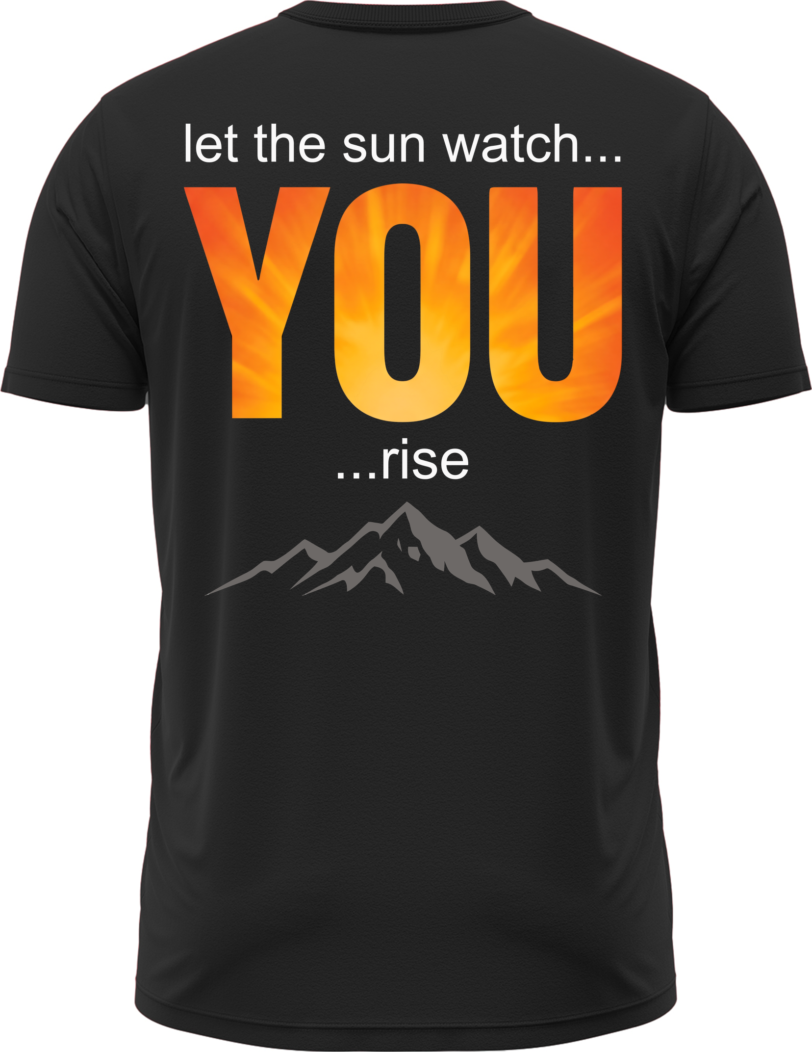 let the sun watch YOU rise